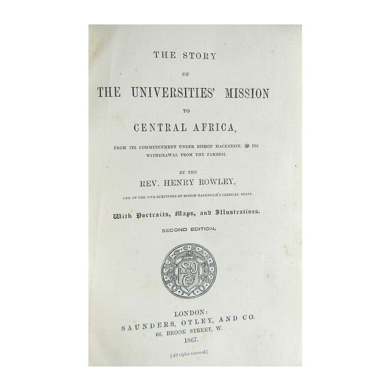 The Story of the Universities Mission to Central Africa: From its commencement, under Bishop Mackenzie, to its withdrawal from the Zambesi. Second edition 1867. Publishers blind-stamped cover. Gilt title to spine. viii, 424 pages. full-page plates. in-text 
