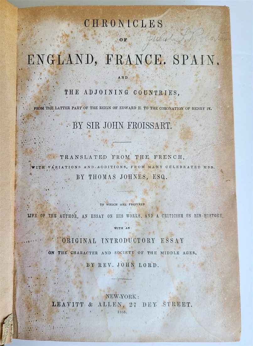 1855 CHRONICLES of ENGLAND FRANCE SPAIN by JOHN FROISSART antique IILLUSTRATED: CHRONICLES of ENGLAND FRANCE SPAIN and the adjoining countries by JOHN FROISSART ILLUSTRATED New York; 1855 Size 7 1/2 by 10 3/4" Hard bound Good condition, foxing text in English Reserve: $40.00 <