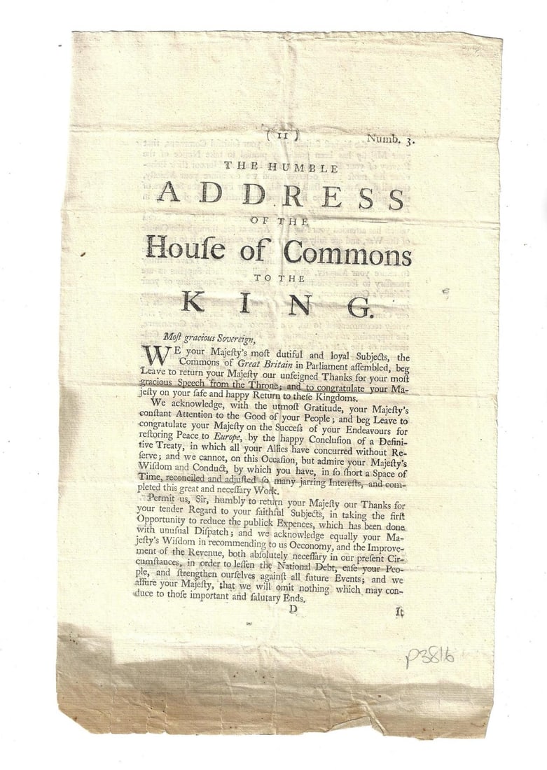 1748 English Address to King: The Humble Addess of the House of Commons to the King congratulating the King on his success of Peace to Europe, printed in 1748 for Thomas Cox. Two pages, very good, measures 7.5 x 12". Reserve: $20.