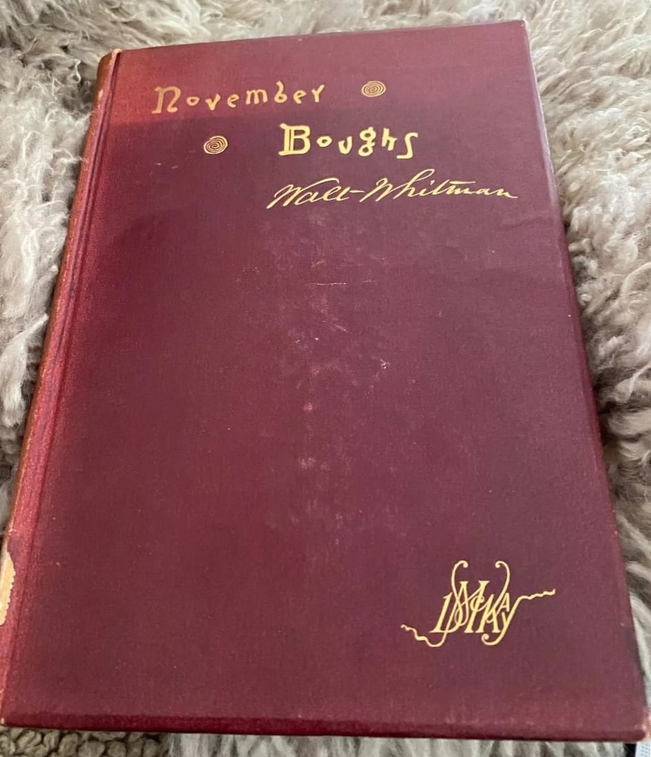November Boughs: Title: November Boughs Author: Walt Whitman Date: 1888 Publisher: David McKay, Philadelphia Edition: first edition Additional Information: November Boughs, Philadelphia, David McKay, 1888.1st edition,