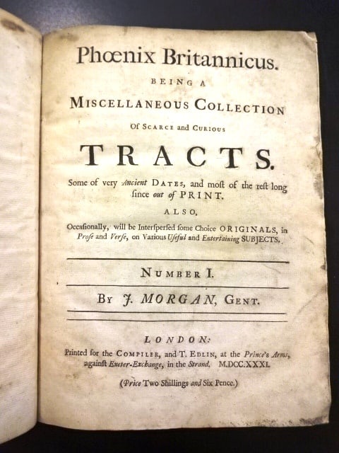 1731 Phoenix Brittanicus Collection of Tracts: Phoenix Britannicus. Being a Miscellaneous Collection of Scarce and Curious Tracts. Some very ancient Dates, and most of the rest longe since out of print…, by J. Morgan and printed for Morgan a