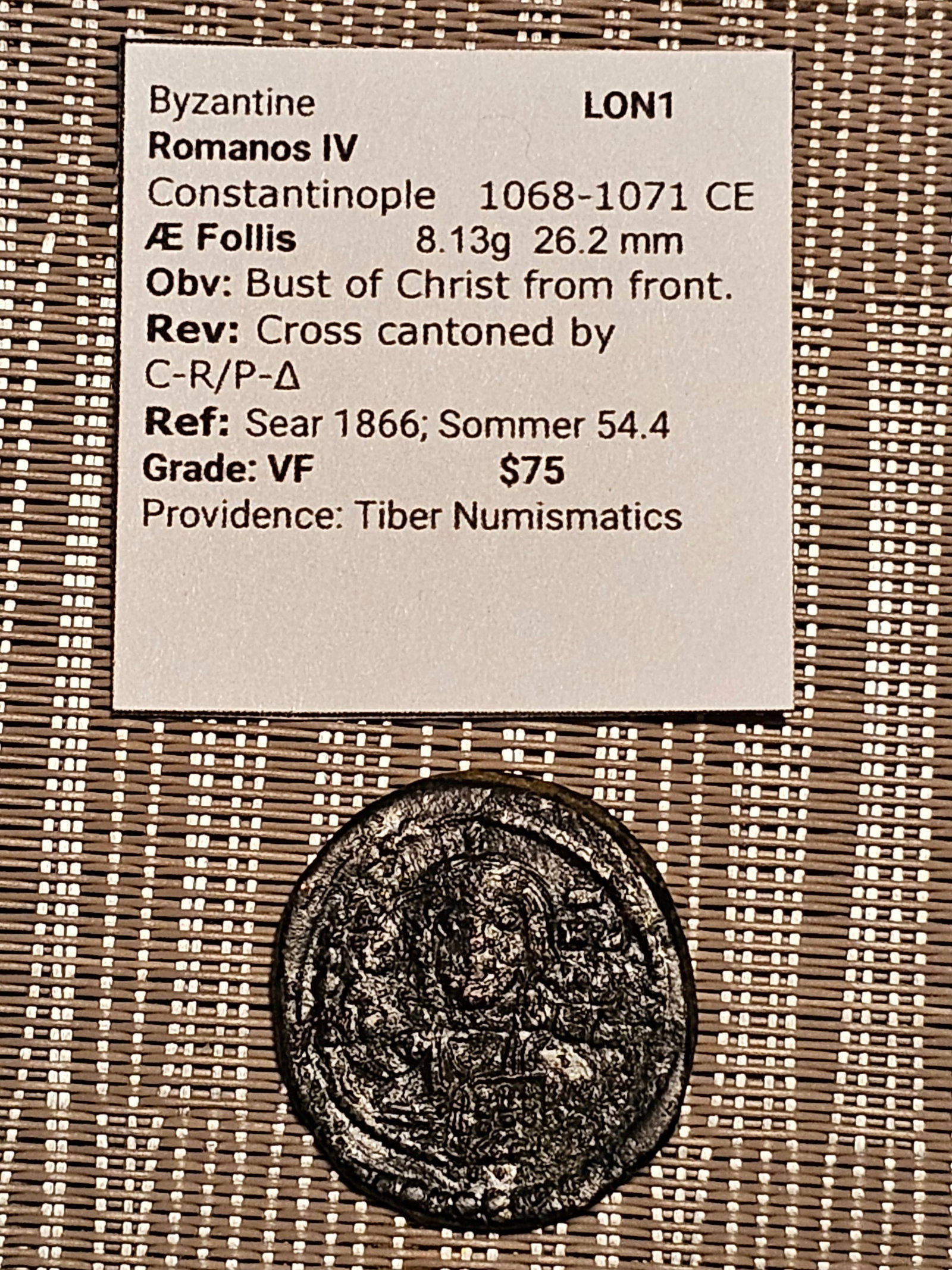 Byzantine Romanos IV: Title: Byzantine Romanos IV Description: Nicely detailed bust of Christ obverse with high relief cross reverse. Comes with previous attribution tag. Date/Period: 1068-1071 Materials: Bronze Size/Dimen