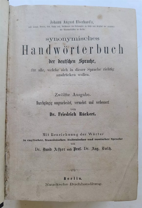 1851 DICTIONARY OF GERMAN LANGUAGE SYNONYMS antique: Johann August Eberhard's ... synonymisches Handworterbuchder dt. Sprache.by Dr. F. RuckertBerlin; n.d. (1851).(DICTIONARY OF GERMAN LANGUAGE SYNONYMS )Size 5 by 7"lv pp., [1], 928 ppHalf cloth over ma