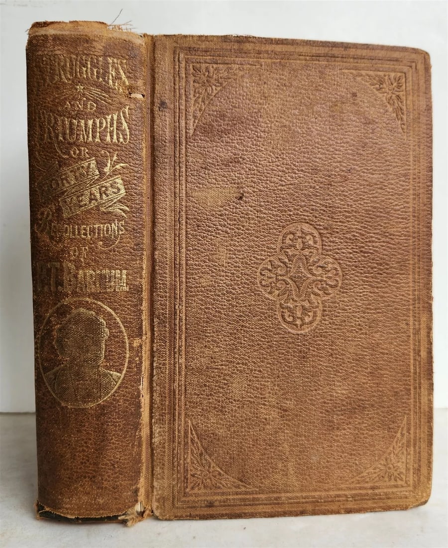 1873 STRUGGLES & TRIUMPHS 40 YEARS RECOLLECTION of P. BARNUM antique CIRCUS: STRUGGLES and TRIUMPHS: Or, Forty Years' Recollections of P. T. Barnum New York: American News Company, 1873 Publisher's embossed tan cloth , gilt title on spine. 780 pp (with error in pagination) Por