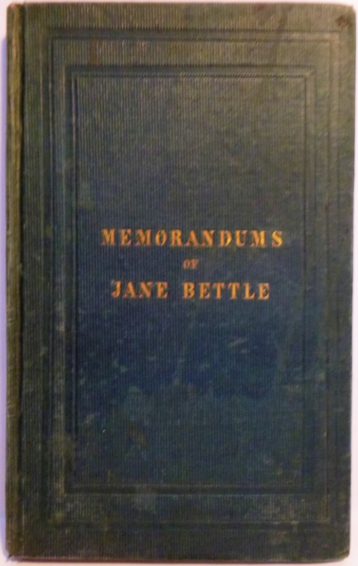 Extracts from the Memorandums of Jane Bettle: Title: Extracts from the Memorandums of Jane Bettle Author: Jane Bettle Date: 1843 Piblisher: J & W Kite, Philadelphia Edition: 2nd edition Additional Information: 12mo. black bds. rule & gilt. Quaker