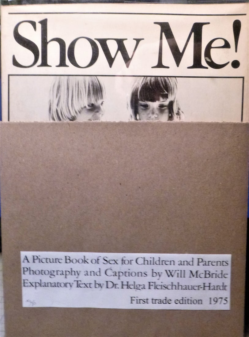 Show Me! A Picture Book of Sex for Children and Parents: Title: Show Me! A Picture Book of Sex for Children and Parents Author: Will McBride, and Helga Fleischhauer-Hardt Date: 1975 Piblisher: St. Martin's Press, NY Edition: first edition Additional Informa