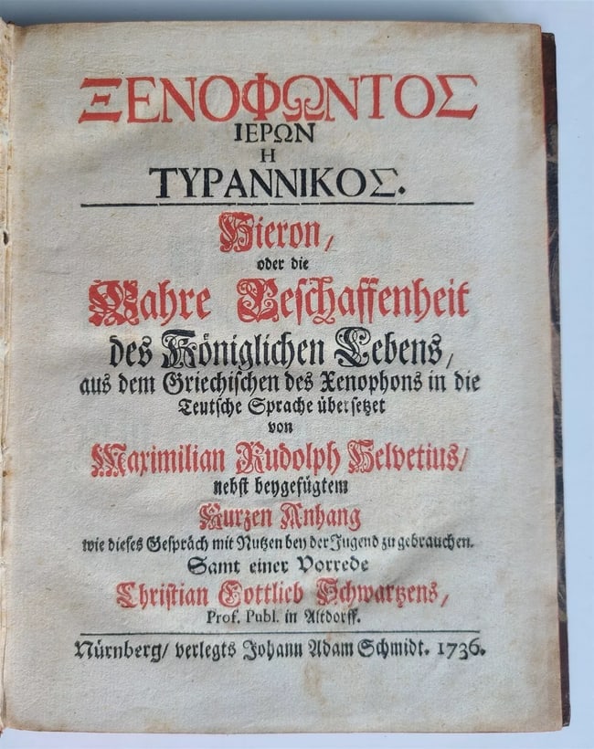 1736 HIERO by XENOPHON antique in GERMAN rare: DescriptionXenofontos Ieron E Tyrannikos.Hieron oder die Wahre Beschaffenheit des Koniglichen Lebensby XenophonNurnberg: Johann Adam Schmidt; 1736Size 6 1/2 by 8 1/3"12 lvs., 88 pp.3/4 leather over ma