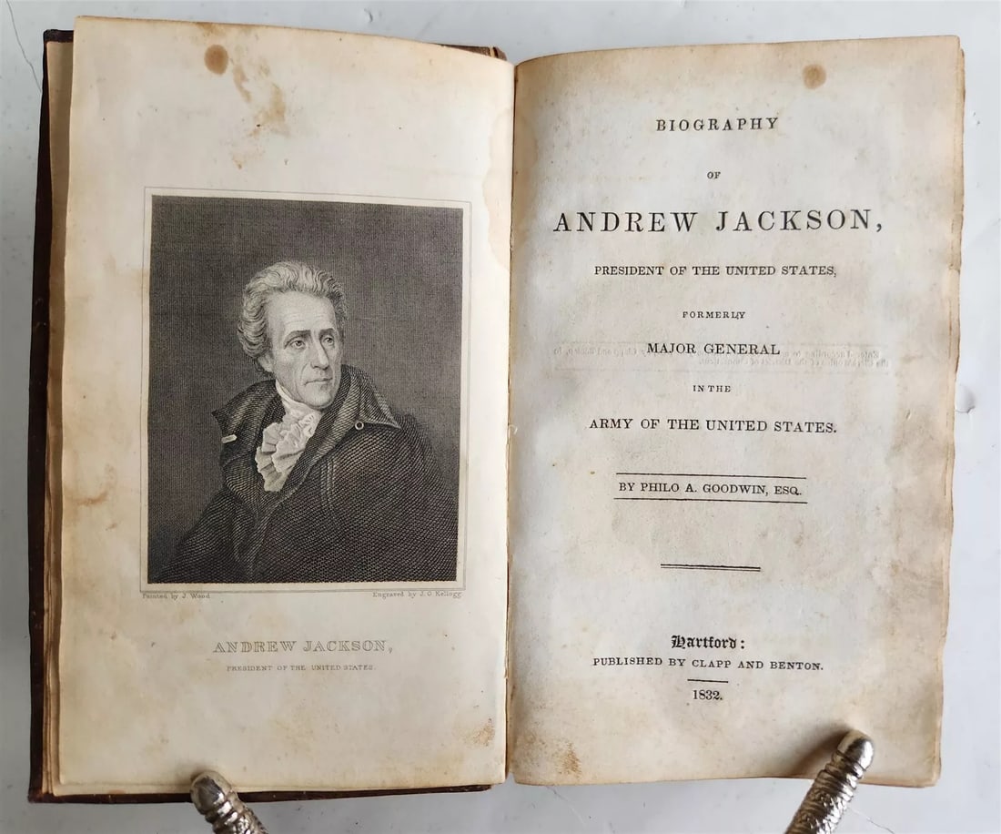 1832 BIOGRAPHY of ANDREW JACKSON PRESIDENT of UNITED STATES antique AMERICANA: BIOGRAPHY of ANDREW JACKSON, PRESIDENT of UNITED STATES formerly major general in the Army of the United States. by Philo A. GOODWIN Hartford: Published by Clapp and Benton; 1832 First Edition xi, [1]