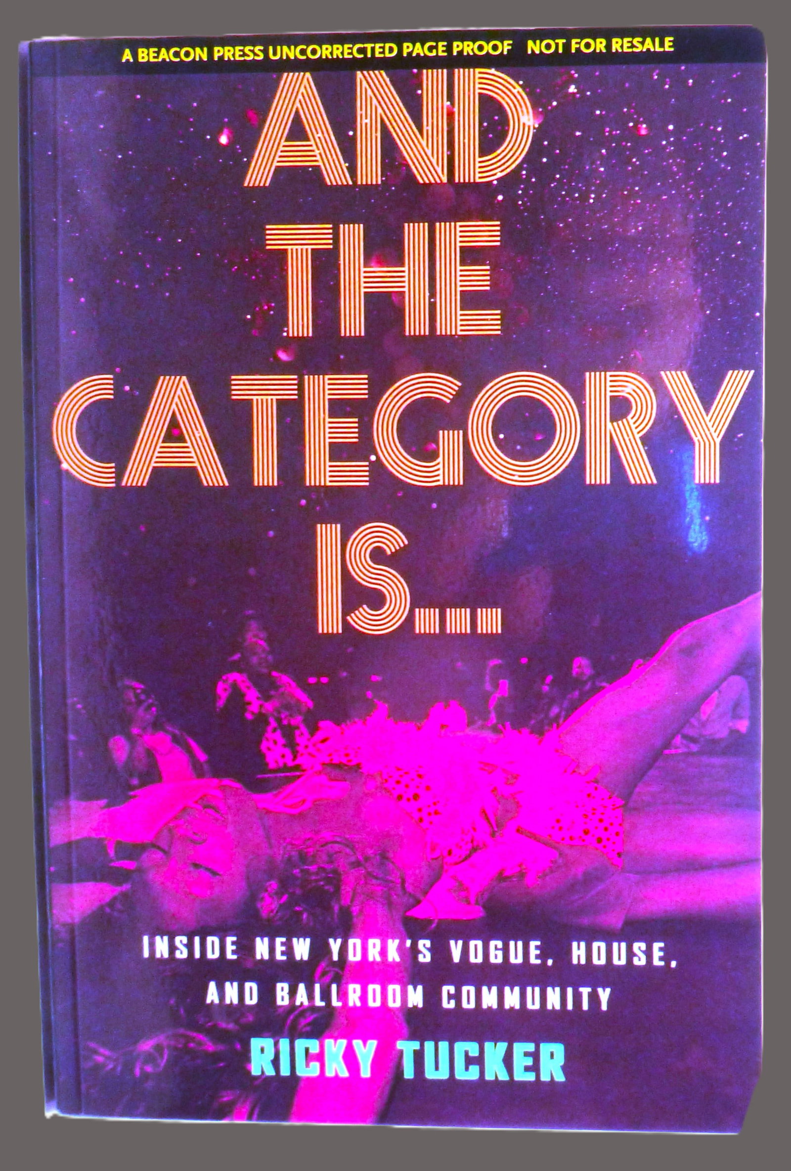 And the Category Is...: Inside New York’s Vogue, House, and Ballroom Community: Title: And the Category Is...: Inside New York’s Vogue, House, and Ballroom Community Author: Ricky Tucker Date: 2022 Publisher: Beacon Press, NY Edition: first edition Additional Information: 2