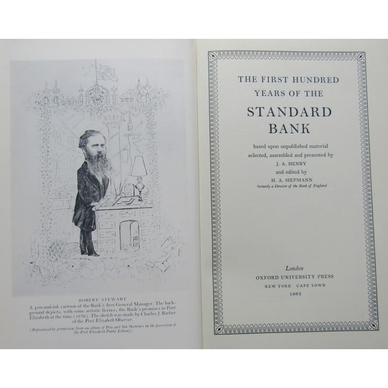 The First Hundred Years of The Standard Bank: First edition. "Based upon unpublished material selected, assembled and presented by J. A. Henry and edited by H. A. Siepmann formerly a Director of the Bank of England". Pictorial dust-jacket with re