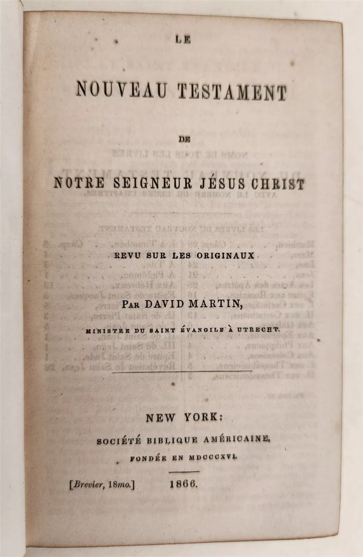 1866 BIBLE in FRENCH antique AMERICANA POST-CIVIL WAR New York: LE NOUVEAU TESTAMENT Par David Martin New York; 1866 Size 4 by 6 1/4" Original embossed leather, gilt title at the spine Very good interior, some wear of binding Text in French Reserve: $70.00 Shippin