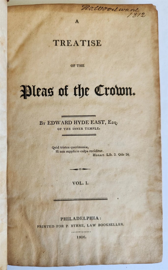 1806 TREATISE of PLEAS of the CROWN by EDWARD HYDE EAST antique AMERICANA Vol.I: TREATISE of the PLEAS of the CROWN by EDWARD HYDE EAST, of the Inner Temple Philadelphia; 1806 Vol. I Size: 5 1/2 by 8 3/4 inches lxiii, [1], 480 pp. Original embossed calf, spine with title label Goo