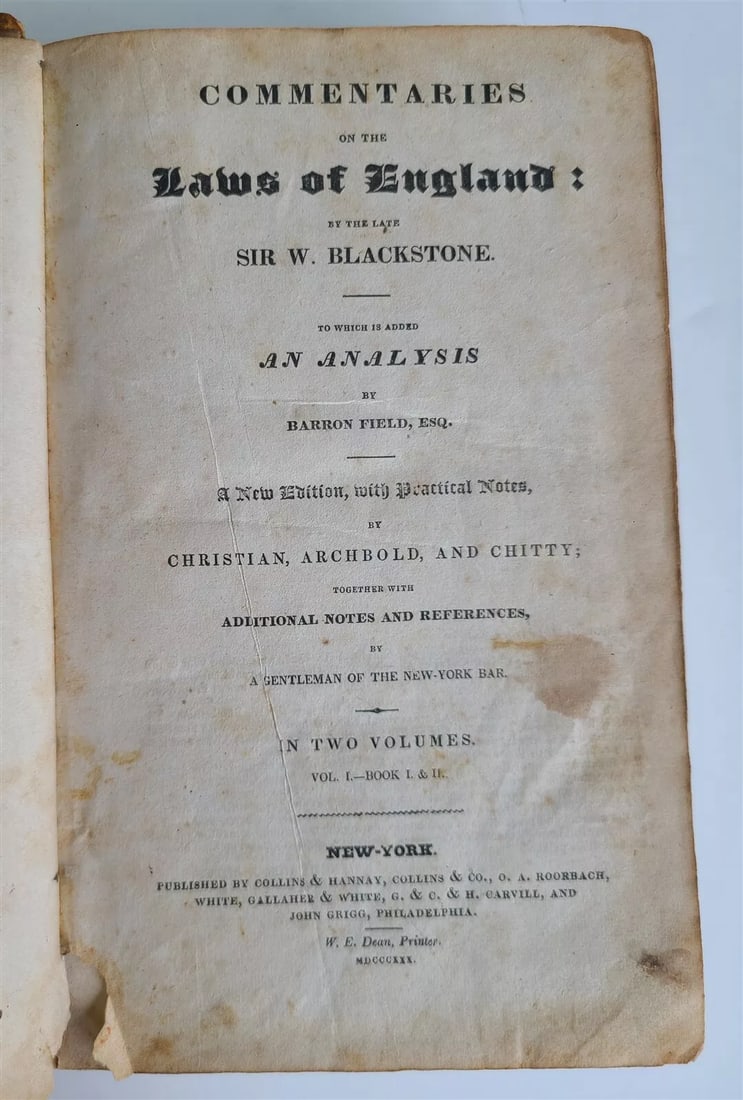 1830 COMMENTARIES LAWS of ENGLAND by SIR W. BLACKSTONE antique AMERICANA: COMMENTARIES LAWS of ENGLAND by SIR W. BLACKSTONE New York; 1830 xx, 532 pp Size 5 1/2 by 8 3/4" Original leather binding, worn, spine is damaged Good interior, minor toning Text in English Reserve: $