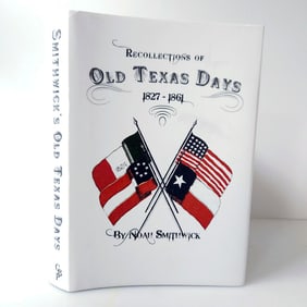 Recollections of Old Texas Days 1827-1861 by Noah Smithwick