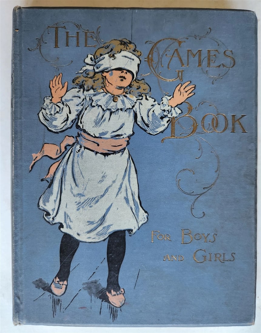 1876 THE GAMES BOOK FOR BOYS AND GIRLS antique ILLUSTRATED in ENGLISH: THE GAMES BOOK FOR BOYS AND GIRLS A Volume of Old and New Pastimes with Original Illustrations London - New York: printed in Bavaria; 1876 Size 7 1/8 by 9 1/8 inches Original cloth decorated in color,