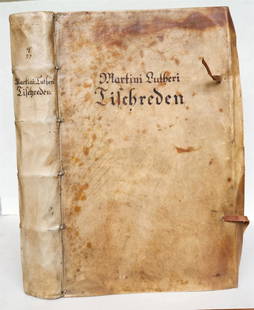 1593 MARTIN LUTHER COLLOQUIA antique VELLUM BOUND FOLIO 16th CENTURY: Colloquia oder Tischreden Doctor Martini Lutheri... gegen Gelehrten Leuten, auch frembdem Gesten und seinen Tischgesellen gefuhret... ... (Colloquia or Table Talks... delivered to learned people, also