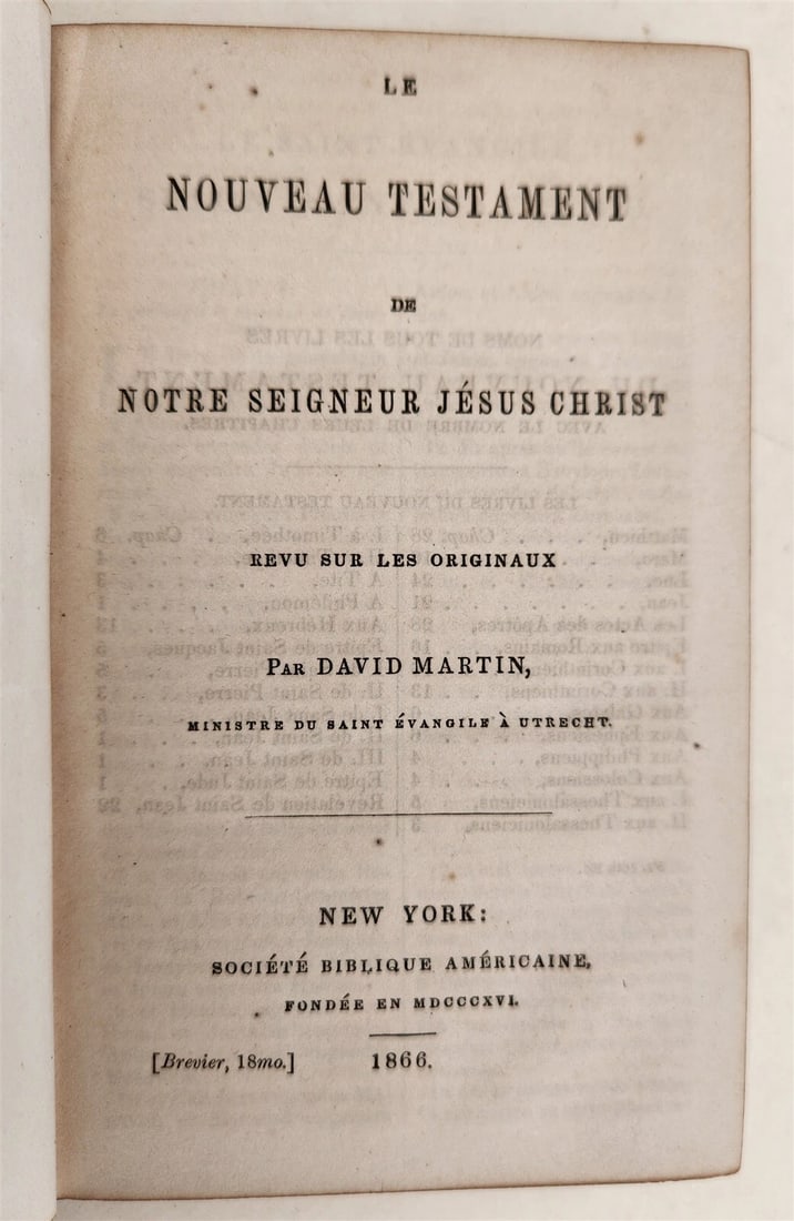 1866 BIBLE in FRENCH antique AMERICANA POST-CIVIL WAR New York: LE NOUVEAU TESTAMENT Par David Martin New York; 1866 Size 4 by 6 1/4" Original embossed leather, gilt title at the spine Very good interior, some wear of binding Text in French Reserve: $70.00 Shippin