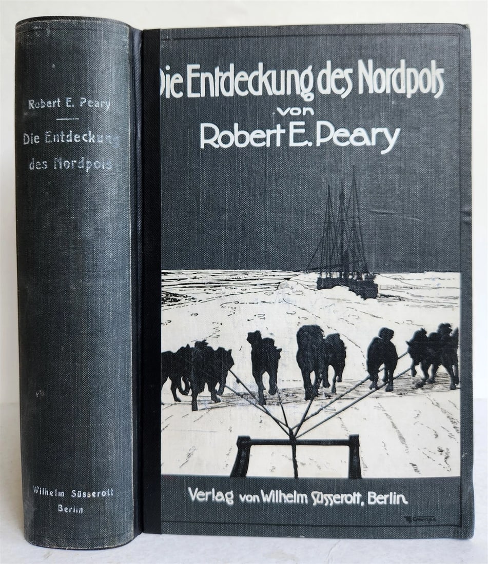 1910 DISCOVERY of NORTH POLE by ROBERT PEARY in GERMAN antique ILLUSTRATED: Peary, Robert Die Entdeckung des Nordpols. ( The Discovery of the North Pole) With a Foreword by T. Roosevelt. Berlin ; 1910. With over 100 photographic illustrations and 1 folding map Original cloth