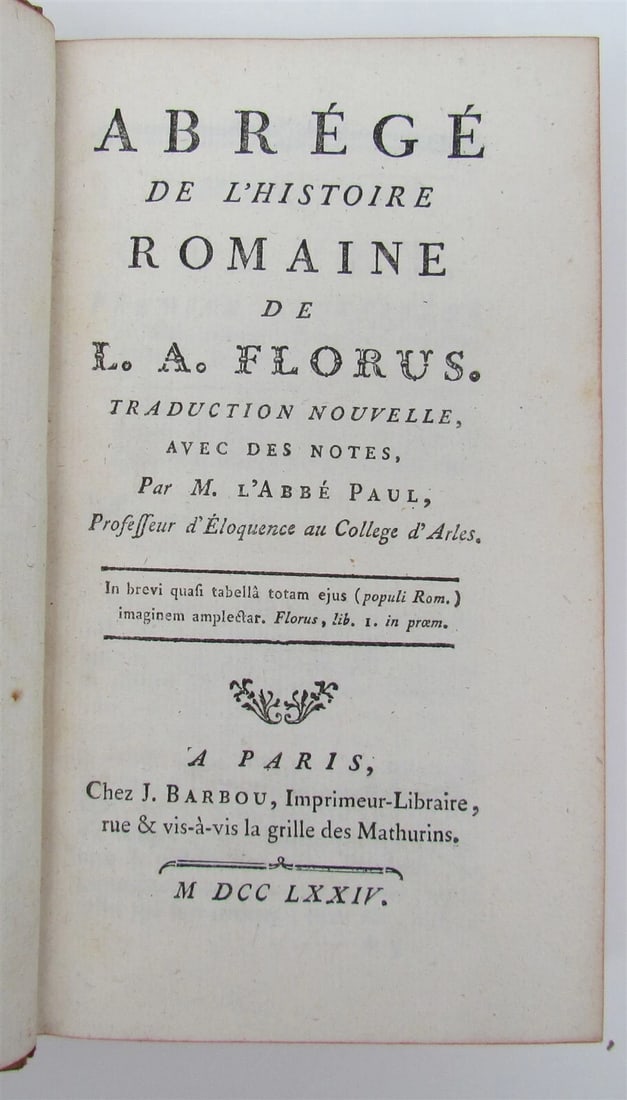 1774 ROMAN HISTORY in FRENCH antique Abrege de l'histoire Romaine by FLORUS: Lucius Annaeus Florus Abrégé de l'histoire Romaine. Paris, J. Barbou, 1774 432 pages Original calf with richly gilt spine with morocco label, marbled endpapers. Binding worn, internally perf