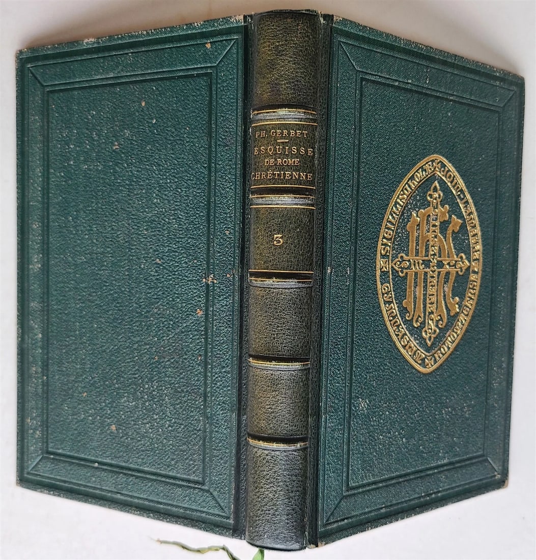 1882 ESQUISSE de ROME CHRETIENNE by P. GERBERT in FRENCH antique FINE BINDING: ESQUISSE de ROME CHRETIENNE by P. GERBERT Volume III Size 4 3/4 by 7 1/4" vii, [1], 413 pp Beautiful green leather binding with gold embossed designs on the front side. Very good condition Text in Fre