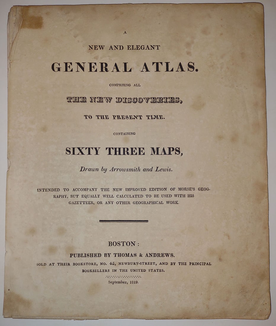 New and Elegant General Atlas: Title: New and Elegant General Atlas Publication Date: 1819 Primary Author: Arrowsmith, Aaron/ Lewis, Samuel Publisher: [Academy of Natural Sciences] Where Published: Boston Description: 4to. Unpaged.