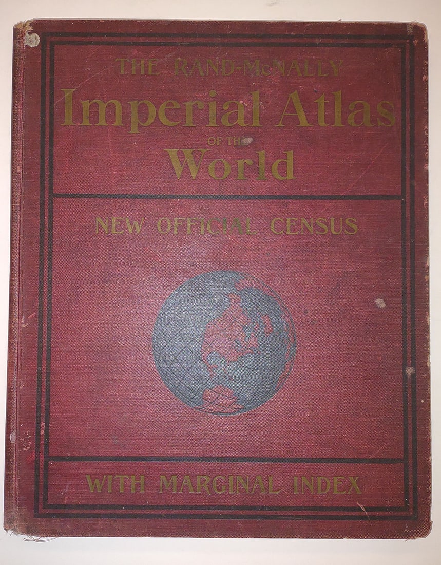 Rand, McNally & Co.'s New Imperial Atlas of the World containing large scale colored maps of each: Title: Rand, McNally & Co.'s New Imperial Atlas of the World containing large scale colored maps of each state and territory in the United States, provinces of Canada, the continents and their