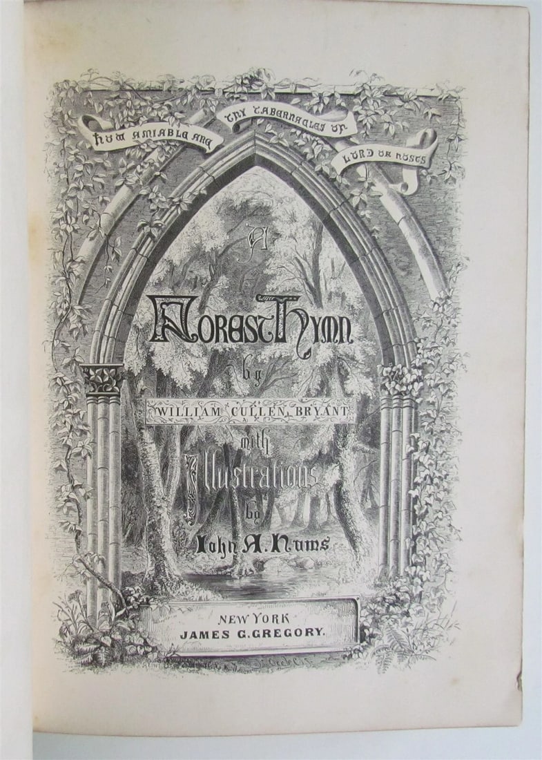 1860 FOREST HYMN by William Cullen Bryant ILLUSTRATED antique POETRY: A FOREST HYMN by William Cullen Bryant (Author), John A. Nums (Illustrator) New York, James Gregory; 1860 Size 7 by 9 1/4" Original embossed brown calf. All edges are gilt. Very good interior conditio