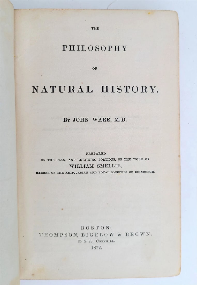 1872 PHILOSOPHY OF NATURAL HISTORY by WILLIAM SMELLE antique: PHILOSOPHY OF NATURAL HISTORY by WILLIAM SMELLE Boston; 1872 Original cloth binding with leather spine Size 5 by 7.5" 448 pp Very good condition, minor wear Text in English Reserve: $46.00 Ship