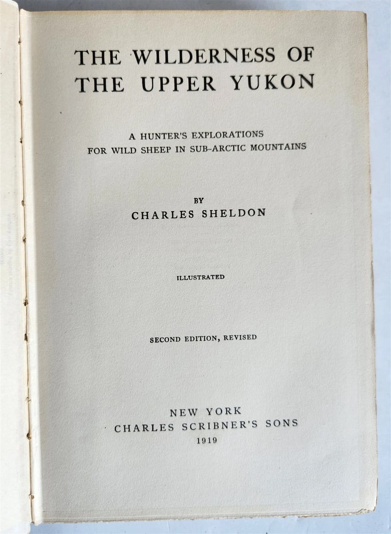 1919 THE WILDERNESS OF THE UPPER YUKON by C.Sheldon ILLUSTRATED antique: THE WILDERNESS OF THE UPPER YUKON by Charles Sheldon New York; 1919 Size 6 1/3 by 9 1/4 inches Original cloth, gilt title to the spine, untrimmed edges illustrated Very good interior condition, minor