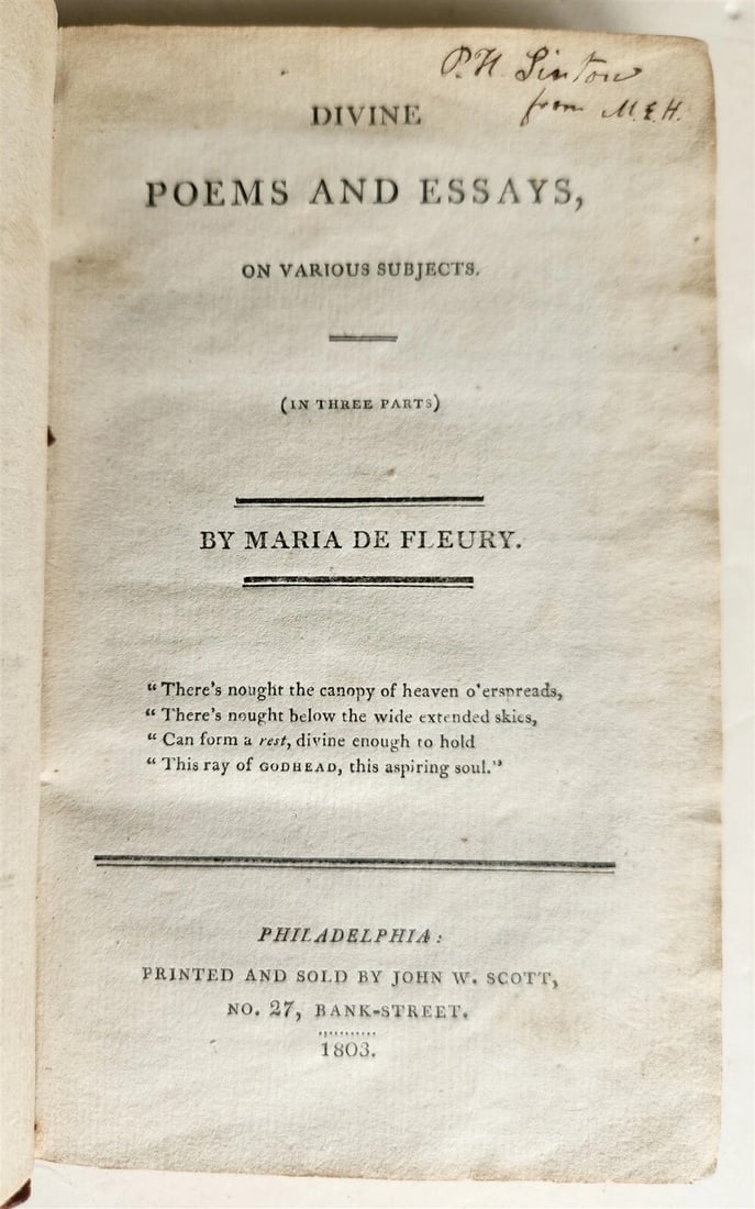 1803 DIVINE POEMS & ESSAYS by MARIA DE FLEURY antique AMERICANA female author: DIVINE POEMS & ESSAYS , on various subjects by MARIA DE FLEURY Philadelphia; 1803 Size 4 1/4 by 6 3/4" Original calf 252 pp plus list of subscribers Very good condition , some toning Text in English R