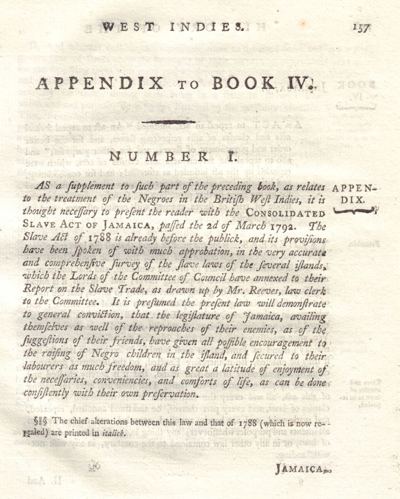The Consolidated Slave Act of Jamaica 1792. 40 pages. Bryan Edwards 1794 print: Title: The Consolidated Slave Act of Jamaica 1792. 40 pages. Bryan Edwards 1794 print Description: Appendix to Book IV - The Consolidated Slave Act of Jamaica 1792 [Page 157-196]. A 1794 printing of t
