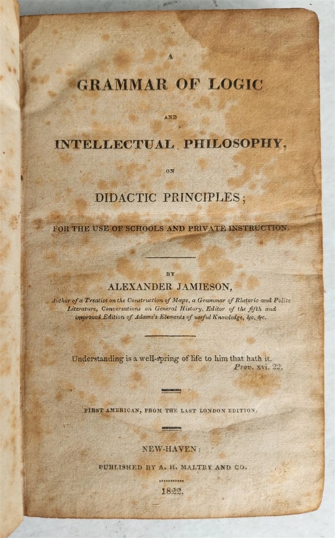 1822 GRAMMAR of LOGIC & INTELLECTUAL PHILOSOPHY antique AMERICANA: Title: 1822 GRAMMAR of LOGIC & INTELLECTUAL PHILOSOPHY antique AMERICANA Description: "GRAMMAR of LOGIC and INTELLECTUAL PHILOSOPHY on DIDACTIC PRINCIPLES by ALEXANDER JAMIESON New Haven; 1822 Origina