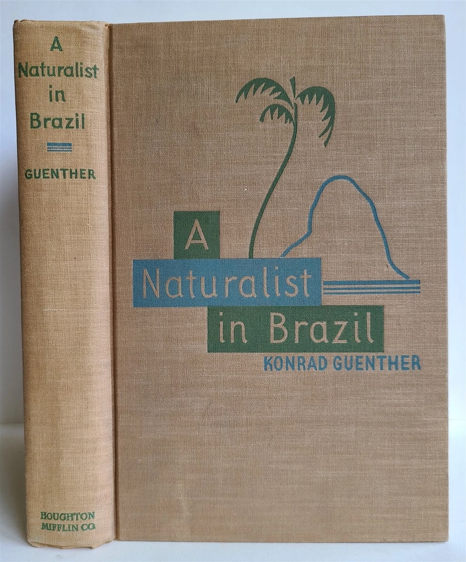 1931 A NATURALIST in BRAZIL by KONRAD GUENTHER vintage ILLUSTRATED: Title: 1931 A NATURALIST in BRAZIL by KONRAD GUENTHER vintage ILLUSTRATED Description: A NATURALIST in BRAZIL by KONRAD GUENTHER Boston and New York, Houghton Mifflin Company; 1931 Hard bound. 400