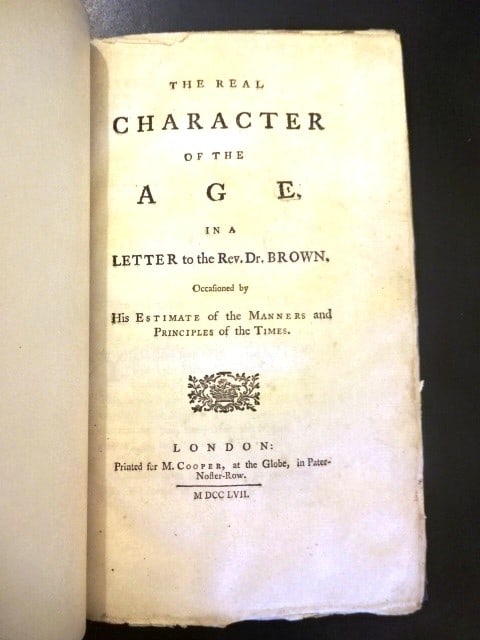 1757 The Real Character of the Times: Title: 1757 The Real Character of the Times Additional Information: ?The Real Character of the Age in a Letter to the Rev. Dr. Brown occasioned by his estimate of the manner and principles of the Time