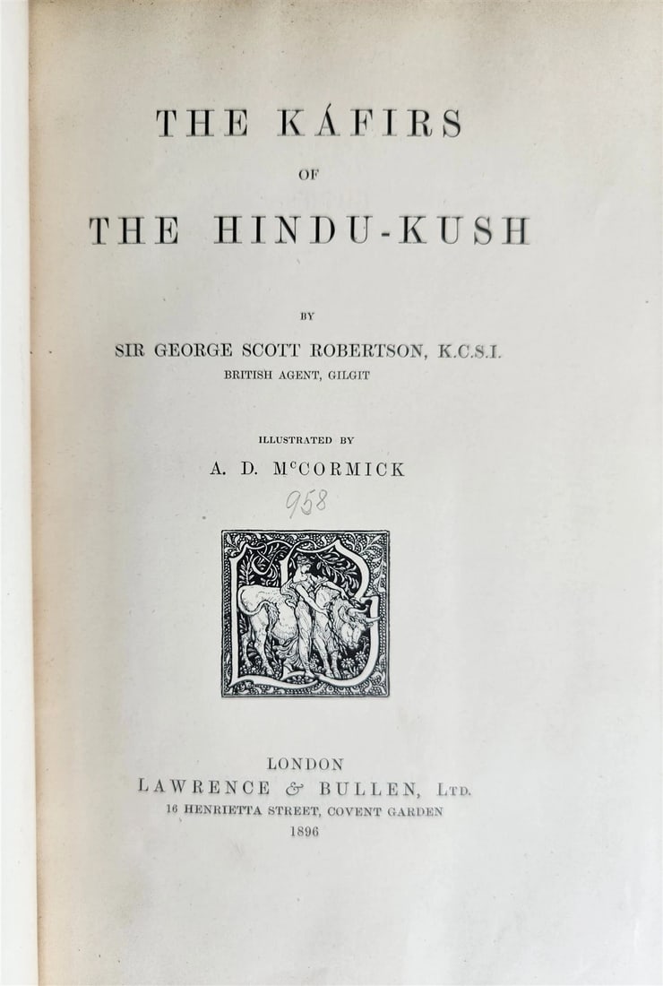 1896 KARIFS of HINDU-KUSH by GEORGE ROBERTSON antique ILLUSTRATED AFGHANISTAN: Title: 1896 KARIFS of HINDU-KUSH by GEORGE ROBERTSON antique ILLUSTRATED AFGHANISTAN Description: Robertson, Sir George Scott. The Kafirs of The Hindu-Kush. Illustrated by A. D. McCormick. Lawrence &