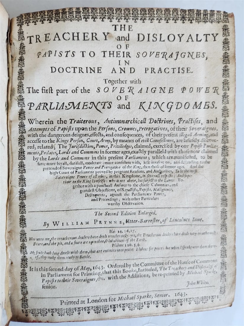 1643 TREACHERY & DISLOYALTY of PAPISTS to THEIR SOVEREIGNES antique in ENGLISH: Title: 1643 TREACHERY & DISLOYALTY of PAPISTS to THEIR SOVEREIGNES antique in ENGLISH Description: Prynne, William The Treachery and Disloyalty of Papists to Their Soveraignes, in Doctrine and Practis