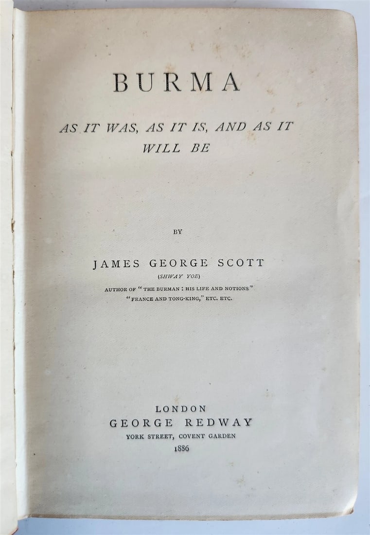 1886 BURMA as it was, as it is, and as it will be by James George Scott antique: Title: 1886 BURMA as it was, as it is, and as it will be by James George Scott antique Description: BURMA as it was, as it is, and as it will be by James George Scott London; 1886 vii, 184 pp. Origina
