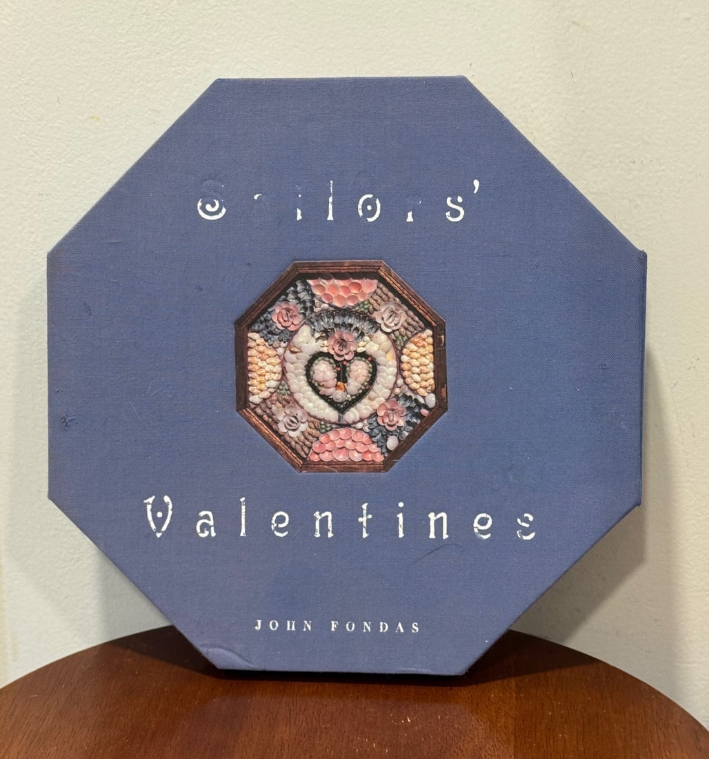 Sailors' Valentines - John Fondas: The book that celebrates Sailors' Valentines is made in the shape of the prized objects made as love tokens usually purchased by sailors in the 1800s for sweethearts they left behind. Very rare and