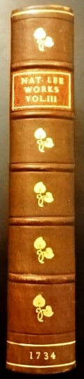 1734 Plays of Nathanael Lee Nice Binding: Title: 1734 Plays of Nathanael Lee Nice Binding Additional Information: A nicely bound volume of “The Dramatick Works of Mr. Nathanaell Lee, volume the third, containing Sophonisba, Nero,