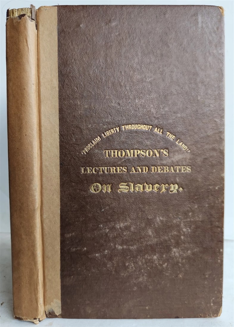 1836 LECTURES of GEORGE THOMPSON on ANTI-SLAVERY CAUSE in ENGLAND antique: Title: 1836 LECTURES of GEORGE THOMPSON on ANTI-SLAVERY CAUSE in ENGLAND antique Description: Lectures of George Thompson, With a Full Report of the Discussion Between Mr. Thompson and Mr. Borthwick,