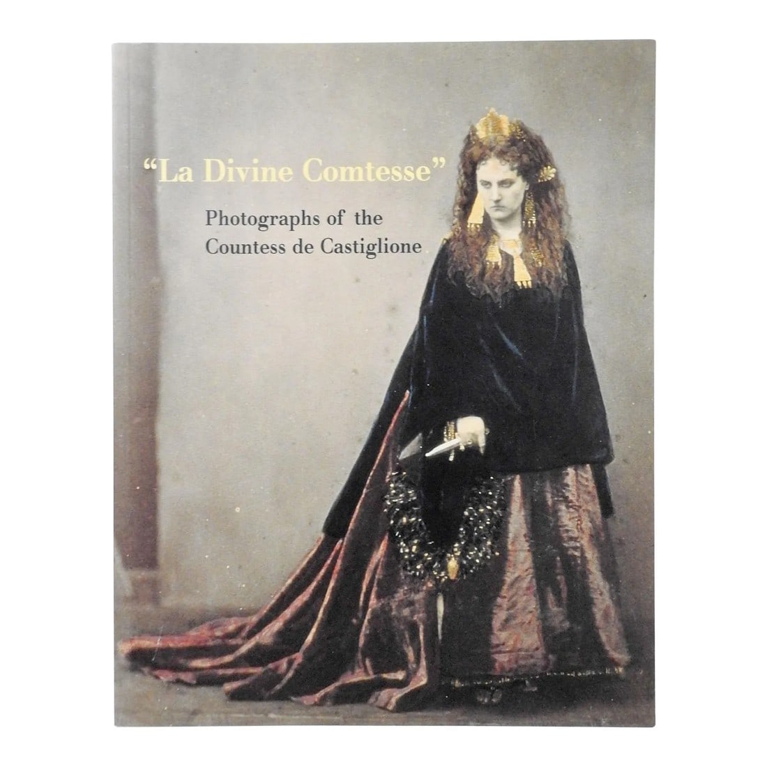La Divine Comtesse: Photographs of the Countess De Castiglione Book: La Divine Comtesse: Photographs of the Countess de Castiglione (Metropolitan Museum of Art Series) Mr. Pierre Apraxine et al. Published by Yale University Press, 2000. The legendary Countess de