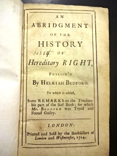 1714 An Abridgement of Hereditary Right: Title: 1714 An Abridgement of Hereditary Right Description: “An Abridgement of the History of Hereditary Right published by Helkiah Bedford to which is added some remarks on the treasonable part