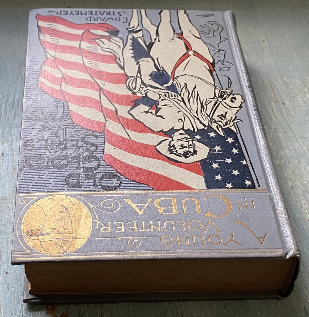 A YOUNG VOLUNTEER IN CUBA by Edward Stratemeyer. First Ed. 1898. Old Glory Ed. - 7