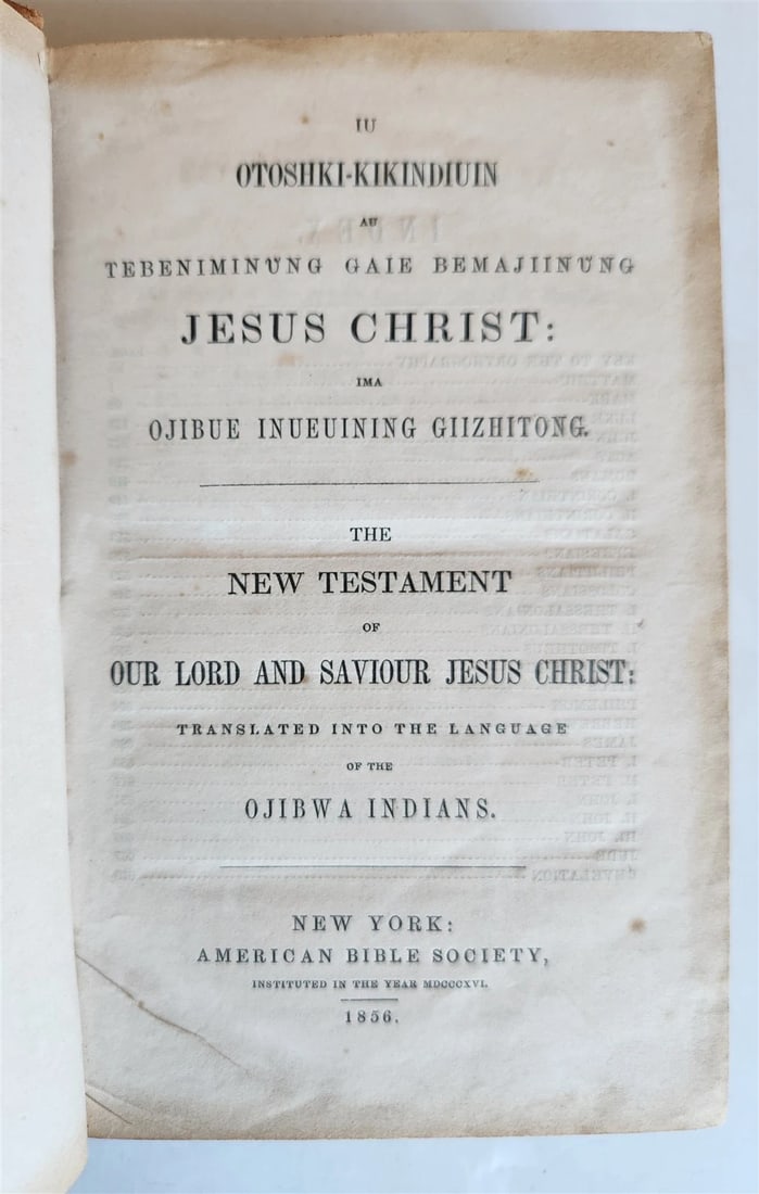 1856 BIBLE IN OJIBWE LANGUAGE Native Americana ANTIQUE rare: Title: 1856 BIBLE IN OJIBWE LANGUAGE Native Americana ANTIQUE rare Description: (BIBLE IN OJIBWE.) Iu Otoshki-Kikindiuin / The New Testament . . into the Language of the Ojibwa Indians. New York: Amer