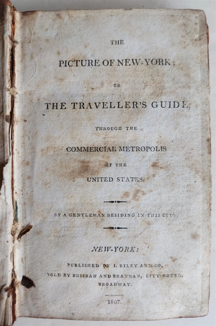 1807 THE PICTURE of NEW YORK or TRAVELLER'S GUIDE antique: Title: 1807 THE PICTURE of NEW YORK or TRAVELLER'S GUIDE antique Description: The Picture of New York or the Traveller's Guide, Through the Commercial Metropolis of the United States By a Gentleman re