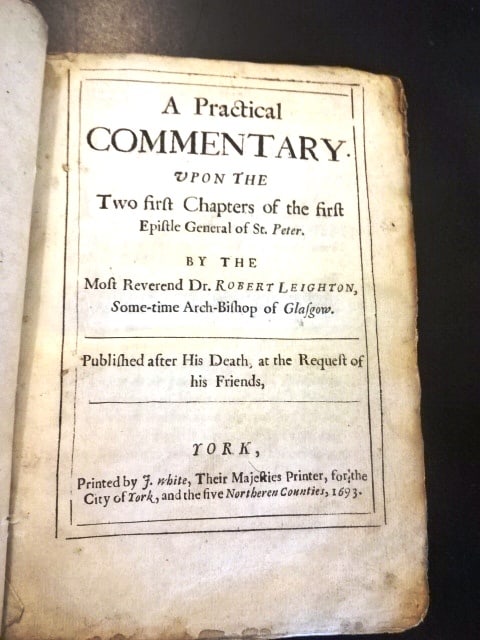 1693 Commentary Epistle St Peter Leighton York: Title: 1693 Commentary Epistle St Peter Leighton York Description: "A Practical Commentary upon the Two First Chapters of the First Epistle General of St Peter" by the most reverend doctor Robert Leig