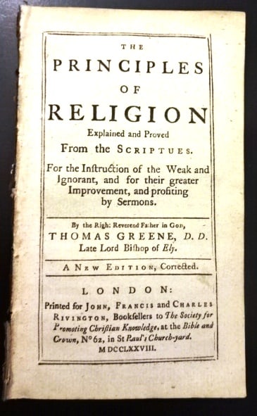 1778 The Principles of Religion: Title: 1778 The Principles of Religion Additional Information: The Principles of Religion Explained and Proved from the Scriptu(r)es by Thomas Green DD, late Lord Bishop of Ely, A New Edition correcte