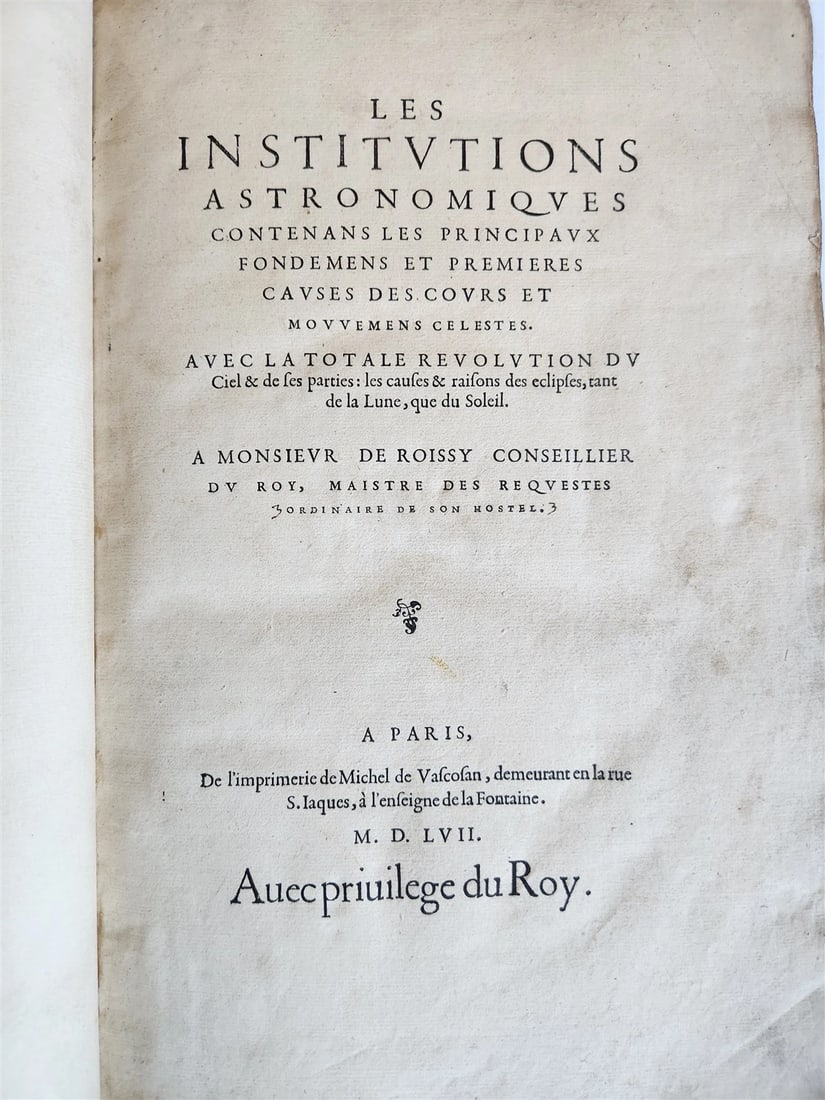 1557 ASTRONOMY ILLUSTRATED antique Les Institutions Astronomiques J.P. de Mesmes: Jean-Pierre de Mesmes (1516-1578) Les Institutions Astronomiques Contenans les Principaux Fondemens Et Premieres Causes des Cours Et Mouvemens Celestes. Avec la Totale Revolution du Ciel & de ses part