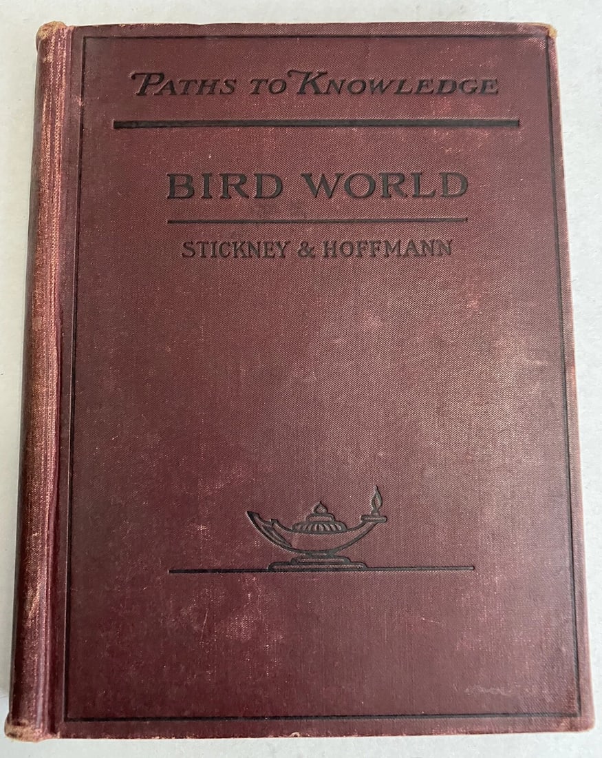 BIRD WORLD Stickney & Hoffmann 1st Ed. 1898HC Ginn & Co. ForChildren Illustrated: BIRD WORLD Paths to Knowledge by Stickney & Hoffmann 1st Ed. 1898 HC Ginn & Co. Boston. For children, Illustrated. Atheneum Press 214 pages. Maroon cloth boards with black embossed title and decoratio
