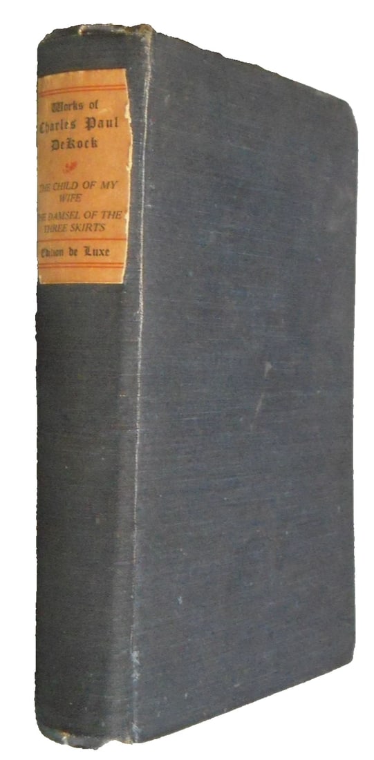 Works of Charles Paul DeKock Child of My Wife/Damsel of Three Skirts-Quinby 1903: Works of Charles Paul DeKock: The Child of My Wife; The Damsel of the Three Skirts. Edition De Luxe. Norris, Edith Mary (translator). Published by C.T. Brainard Publishing Company, Boston, New York. C
